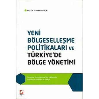 Yeni Bölgeselleşme Politikaları Ve Türkiye'de Bölge Yönetimi Yusuf Karakılçık