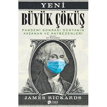 Yeni Büyük Çöküş Pandemi Sonrası Dünyanın Kazanan Ve Kaybedenleri James Rickards