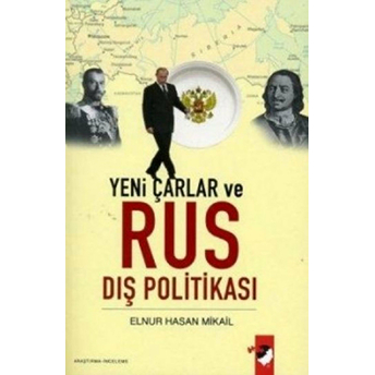 Yeni Çarlar Ve Rus Dış Politikası Elnur Hasan Mikail