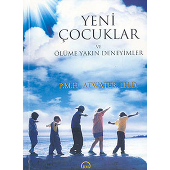 Yeni Çocuklar Ve Ölüme Yakın Deneyimler P.m.h. Atwater