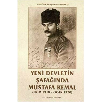 Yeni Devletin Şafağında Mustafa Kemal-Zekeriya Türkmen