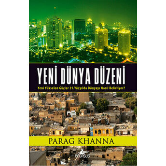 Yeni Dünya Düzeni Yeni Yükselen Güçler 21. Yüzyılda Dünyayı Nasıl Belirliyor? Parag Khanna