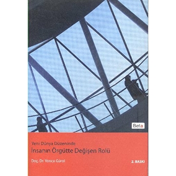 Yeni Dünya Düzeninde Insanın Örgütte Değişen Rolü Yonca Gürol