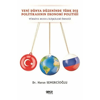 Yeni Dünya Düzeninde Türk Dış Politikasının Ekonomi Politiği - Harun Semercioğlu