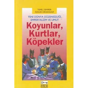 Yeni Dünya Düzensizliği, Emperyalizm Ve Umut Koyunlar, Kurtlar, Köpekler Özgür Orhangazi