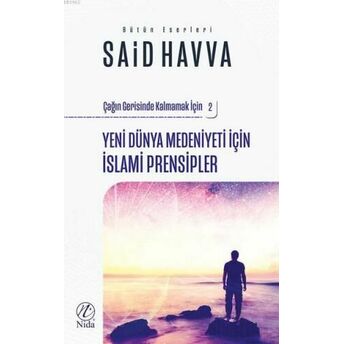 Yeni Dünya Medeniyeti Için Islami Islami Prensipler; Çağın Gerisinde Kalmamak Için 2Çağın Gerisinde Kalmamak Için 2 Said Havva