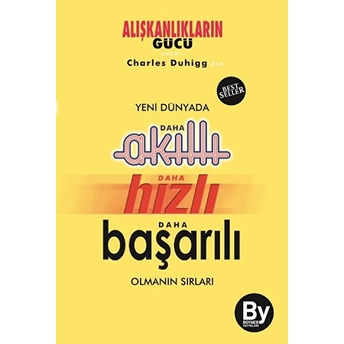 Yeni Dünyada Daha Akıllı - Daha Hızlı - Daha Başarılı Olmanın Sırları Charles Duhigg