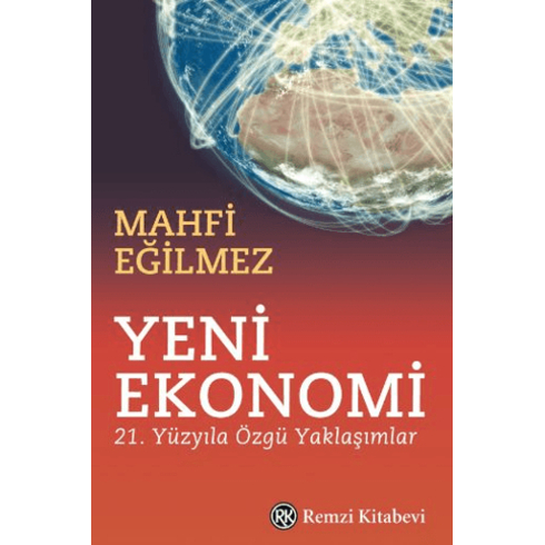 Yeni Ekonomi 21. Yüzyıla Özgü Yaklaşımlar Mahfi Eğilmez