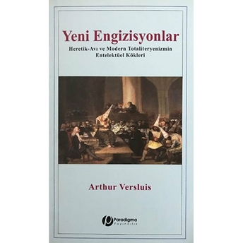 Yeni Engizisyonlar - Heretik-Avı Ve Modern Totaliteryenizmin Entelektüel Kökleri Arthur Versluis