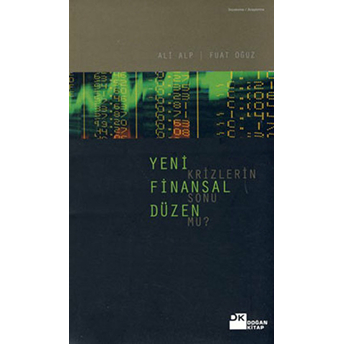 Yeni Finansal Düzen Krizlerinin Sonu Mu? Ali Alp