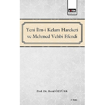 Yeni Ilm-I Kelam Ve Mehmed Vehbi Efendi Resul Öztürk