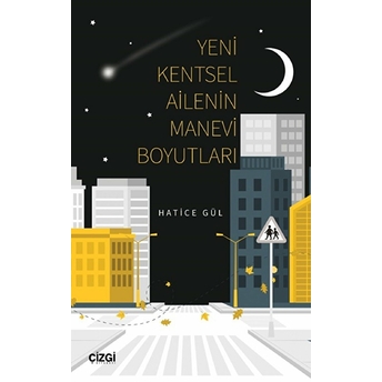 Yeni Kentsel Ailenin Manevi Boyutları Hatice Gül