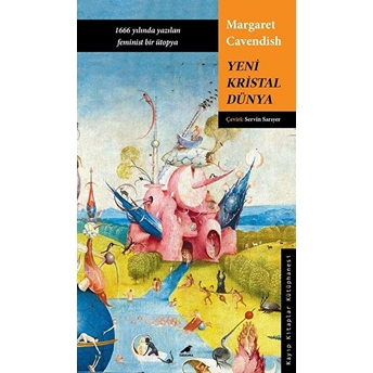 Yeni Kristal Dünya - 1666 Yılında Yazılan Feminist Bir Ütopya Margaret Cavendish