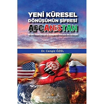 Yeni Küresel Dönüşümün Şifresi Afganistan Cengiz Özel