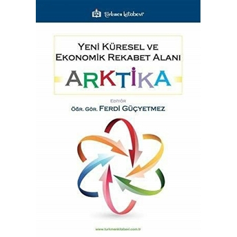 Yeni Küresel Ve Ekonomik Rekabet Alanı: Arktika Ferdi Güçyetmez