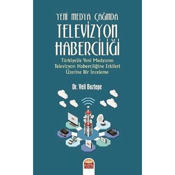 Yeni Medya Çağında Televizyon Haberciliği Veli Boztepe