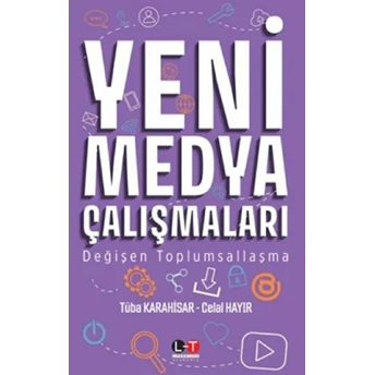 Yeni Medya Çalışmaları Değişen Toplumsallaşma Tüba Karahisar, Celal Hayır