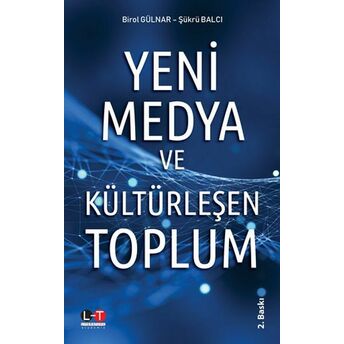 Yeni Medya Ve Kültürleşen Toplum Birol Gülnar, Şükrü Balcı