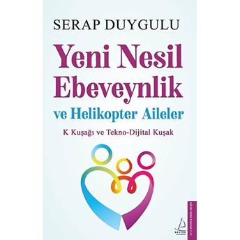 Yeni Nesil Ebeveynlik Ve Helikopter Aileler Serap Duygulu