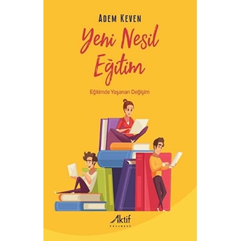 Yeni Nesil Eğitim - Eğitimde Yaşanan Değişim Adem Keven