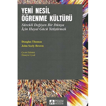 Yeni Nesil Öğrenme Kültürü Sürekli Değişen Bir Dünya Için Hayal Gücü Yetiştirmek Douglas Thomas John Seely Brown