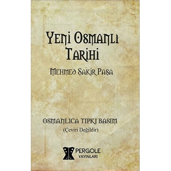 Yeni Osmanlı Tarihi Mehmed Şakir Paşa