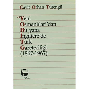 Yeni Osmanlılar'dan Bu Yana Ingiltere'de Türk Gazeteciliği (1867 - 1967) Cavit Orhan Tütengil