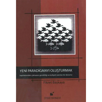 Yeni Paradigmayı Oluşturmak (Ciltli) Fikret Başkaya