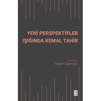 Yeni Perspektifler Işığında Kemal Tahir Ayşen Şatıroğlu