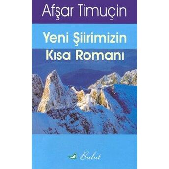 Yeni Şiirimizin Kısa Romanı (Şiir Incelemesi) Afşar Timuçin