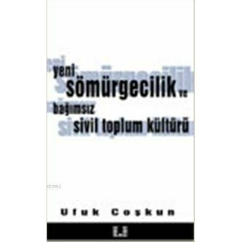 Yeni Sömürgecilik Ve Bağımsız Sivil Toplum Kültürü Ufuk Coşkun