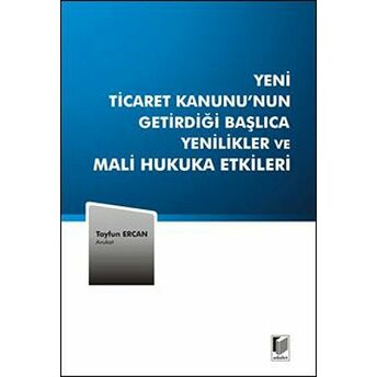 Yeni Ticaret Kanunu'Nun Getirdiği Başlıca Yenilikler Ve Mali Hukuka Etkileri Tayfun Ercan