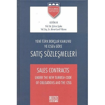 Yeni Türk Borçlar Kanunu Ve Cısg’e Göre Satış Sözleşmeleri - Sales Contracts Under The New Turkish Code Of Obligations And The Cısg Ciltli Şükran Şıpka