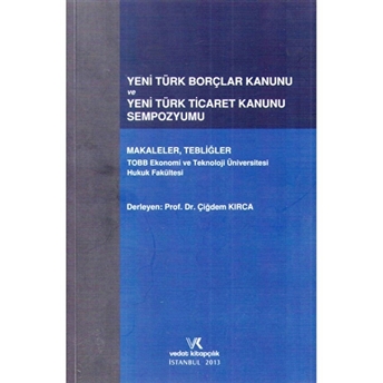 Yeni Türk Borçlar Kanunu Ve Yeni Türk Ticaret Kanunu Sempozyumu Çiğdem Kırca