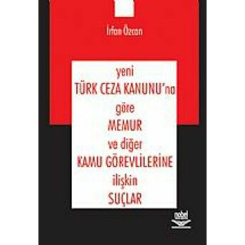 Yeni Türk Ceza Kanunu'na Göre Memur Ve Diğer Kamu Görevlilerine Ilişkin Suçlar