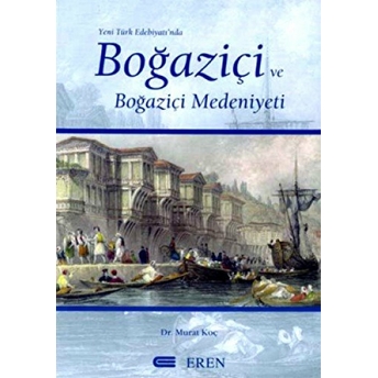 Yeni Türk Edebiyatı'nda Boğaziçi Ve Boğaziçi Medeniyeti Murat Koç