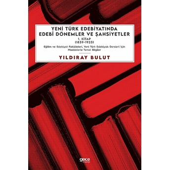 Yeni Türk Edebiyatında Edebi Dönemler Ve Şahsiyetler 1. Kitap (1839-1923) - Yıldıray Bulut