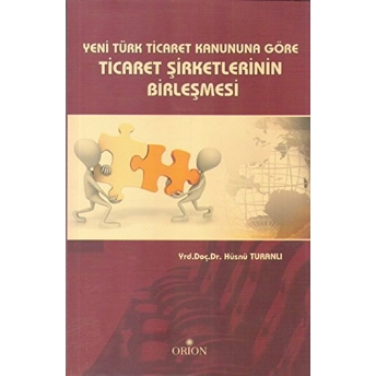 Yeni Türk Ticaret Kanuna Göre Ticaret Şirketlerinin Birleşmesi