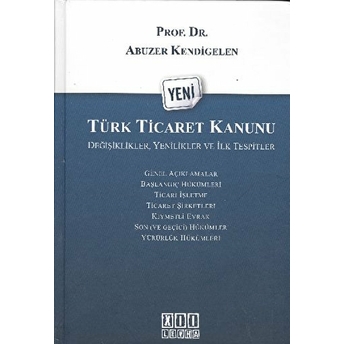 Yeni Türk Ticaret Kanunu: Değişiklikler, Yenilikler Ve Ilk Tespitler Abuzer Kendigelen