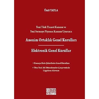 Yeni Türk Ticaret Kanunu Ve Yeni Sermaye Piyasası Kanunu Uyarınca Anonim Ortaklık Genel Kurulları /-Ümit Yayla