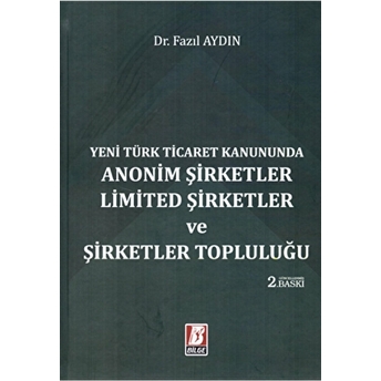 Yeni Türk Ticaret Kanununda Anonim Şirketler Limited Şirketler Ve Şirketler Topluluğu Ciltli Fazıl Aydın