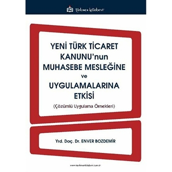 Yeni Türk Ticaret Kanunu'nun Muhasebe Mesleğine Ve Uygulamalarına Etkisi