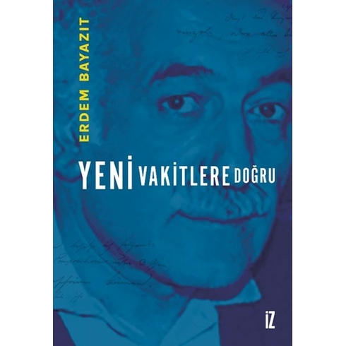 Yeni Vakitlere Doğru Erdem Bayazıt