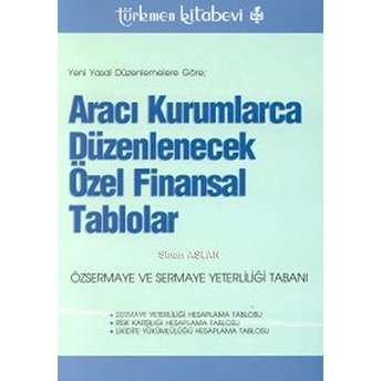 Yeni Yasal Düzenlemelere Göre Aracı Kurumlarca Düzenlenecek Özel Finansal Tablolar Özsermaye Ve Sermaye Yeterliliği Tabanı