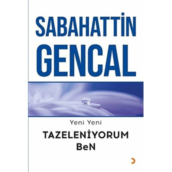 Yeni Yeni Tazeleniyorum Ben - Sabahattin Gencal