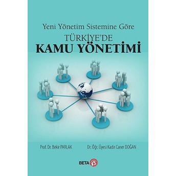 Yeni Yönetim Sistemine Göre Türkiye`de Kamu Yönetimi Bekir Parlak, Kadir Caner Doğan