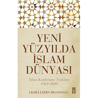 Yeni Yüzyılda Islam Dünyası Ekmeleddin Ihsanoğlu