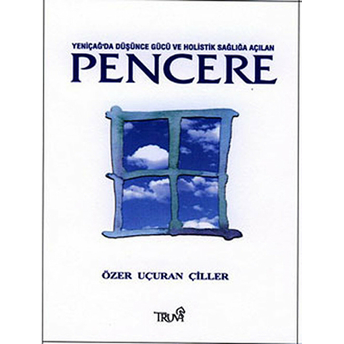 Yeniçağ’da Düşünce Gücü Ve Holistik Sağlığa Açılan Pencere Ciltli Özer Uçuran Çiller