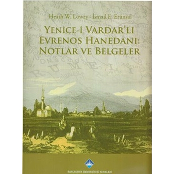 Yenice I Vardarlı Evrenos Hanedanı Notlar Ve Belgeler Heath W. Lowry