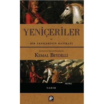 Yeniçeriler Ve Bir Yeniçerinin Hatıratı Kemal Beydilli